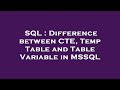 SQL : Difference between CTE, Temp Table and Table Variable in MSSQL