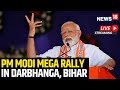 PM Modi Live | PM Modi Rally In Bihar Live | PM Modi In Darbhanga Live | PM Modi Speech Live | N18L