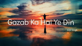 Gazab ka Hai Ye Din Lyrics | Arijit Singh | Amaal Malik , Manoj M | Pulkit S , Yami G | Sanam Re