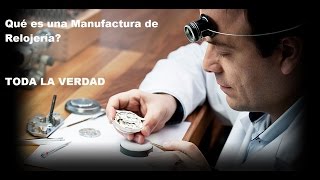 Qué es una manufactura de Relojería? Toda la Verdad sobre relojes Suizos