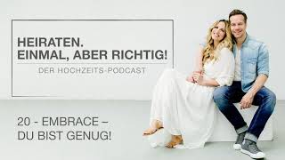 Folge 20 – EMBRACE – DU BIST GENUG! | HEIRATEN. EINMAL, ABER RICHTIG