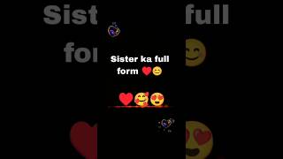 Sister ka full form ♥️😊😘#status #shorts #viral