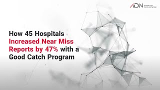 How 45 Hospitals Increased Near Miss Reports by 47% with a Good Catch Program