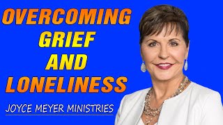 Joyce Meyer Messages 2021 - Overcoming Grief and Loneliness