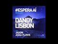 dandy lisbon feat jason asna flows espera aí moonligth edit