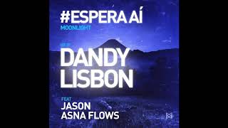 Dandy Lisbon Feat Jason Asna Flows - Espera Aí (Moonligth) Edit