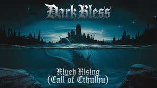 Dark Bless - R'lyeh Rising (The Call of Cthulhu)