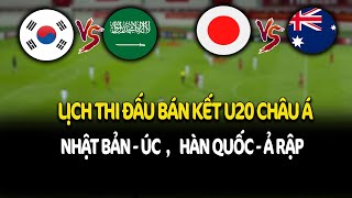 LỊCH THI ĐẤU BÁN KẾT U20 ASIAN CUP 2025, NHẬT BẢN vs ÚC, HÀN QUỐC vs Ả RẬP XÊ ÚT