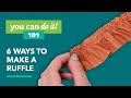 How to Make a Ruffle 6 Ways