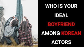 Who is your ideal boyfriend among korean actors| personality test - 1 Billion Tests