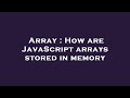 Array : How are JavaScript arrays stored in memory