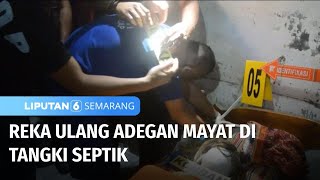 Reka Ulang Adegan Mayat di Tangki Septik | Liputan 6 Semarang