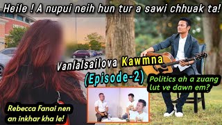 Heile! Vanlalsailova'n a nupui neih hun tur a sawi chhuak ta! | Epi-2| Politics a luh chilh dawn em?