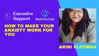 How to make your anxiety work for you - Arini Vlotman #adminchat