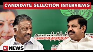 AIADMK Candidate Selection Interviews Begin