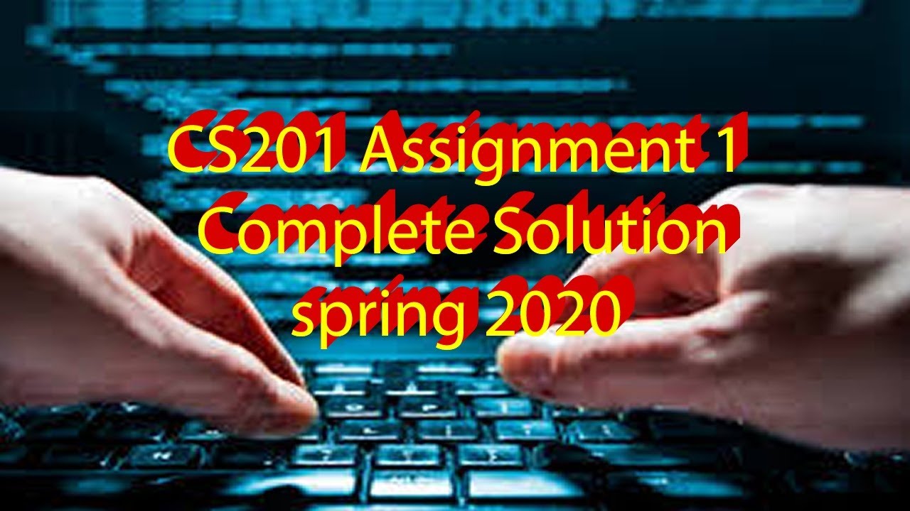 Cs201 Assignment 1 Solution Spring 2020 Youtube Cs201 Assignment 1 Solution Spring 2020 Youtube