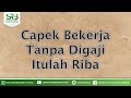 Capek Bekerja Tanpa Digaji Itulah Riba - Ustadz Dr Syafiq Riza Basalamah MA