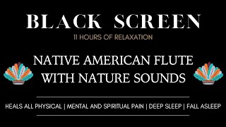 Native American Flute Music with Nature for Sleep, Meditation, Stress relief - BLACK SCREEN