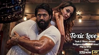 Toxic Love | Yash | Kiara Advani | New Hindi Song | New Song | Toxic Song