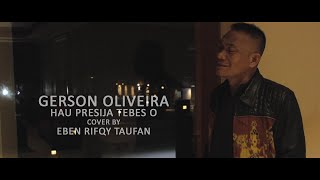 Gerson Oliveira - Hau Presija Tebes O (Cover) by Eben Rifqy Taufan