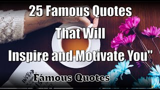 25 Quotes That Will Inspire and Motivate You| quotes on life | Wise Quotes| Words of Wisdom |