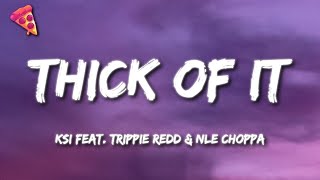 KSI - Thick Of it (Lyrics) ft. Trippie Redd \u0026 NLE Choppa