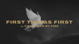 Consumed By Fire - First Things First ( Lyric )