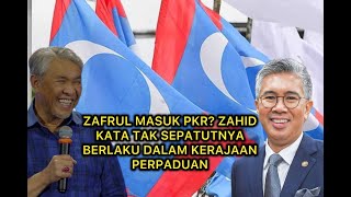 Zafrul masuk PKR? Zahid kata tak sepatutnya berlaku dalam kerajaan perpaduan