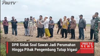 DPR SIDAK SOAL SAWAH JADI PERUMAHAN \u0026 PIHAK PENGEMBANG TUTUP SALURAN IRIGASI