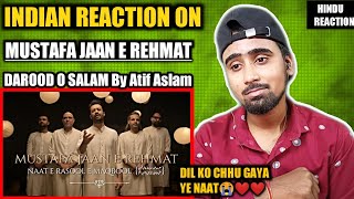 Indian Reacts To Mustafa Jaan E Rehmat | Darood O Salaam | Atif Aslam | Indian Boy Reactions !!!