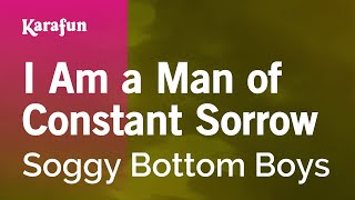 I Am a Man of Constant Sorrow - Soggy Bottom Boys | Karaoke Version | KaraFun