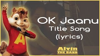 OK Jaanu - Title Song | Lyrics| Chipmunks Version| Aditya Roy Kapoor | Shraddha Kapoor