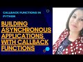 CALLBACKS IN PYTHON|ASYNCHRONOUS APPLICATIONS USING CALLBACKS IN PYTHON