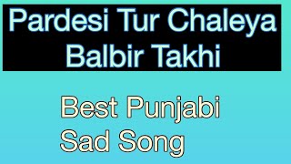 Pardesi tur chaleya by Balbir Takhi