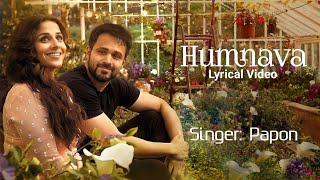 Ae Humnava Mujhe Apna Bana Le Song Lyrics | Papon | Hamari Adhuri Kahani | Rashmi V, Mithoon Sh