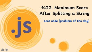 1422. Maximum Score After Splitting a String || JavaScript || LeetCode || POD