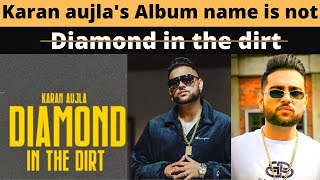 Karan aujla album name is not Diamond in the dirt ???
