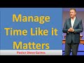 Manage Time Like it Matters II Pastor Steve Gaines 2021