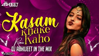 कसम खाके कहो | Kasam Khake Kaho Dj Song | Romantic Mix | Dj Abhijeet in the Mix