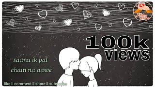 Sanu Ik Pal Chain Na Aave. Best Love whatsapp status song millind gaba Sanu Ik Pal Chain Na Aave. Best Love whatsapp status song millind gaba