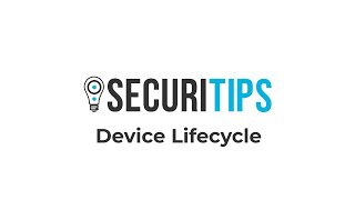 SecuriTips: Device Lifecycle