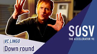 Down round? (Down Round part 1) | VC Lingo | SOSV - The Accelerator VC