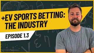 The Sports Betting Industry - SharpMoney +EV Sports Betting Course- Episode 1.3