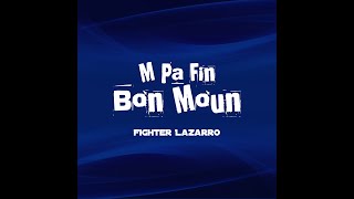 Fighter Lazarro - Mpa Fin Bon Moun (Official Lyric Video)