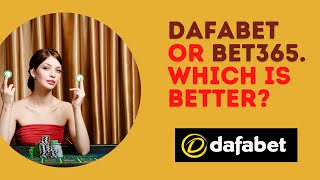 Dafabet or Bet365. Which is better?