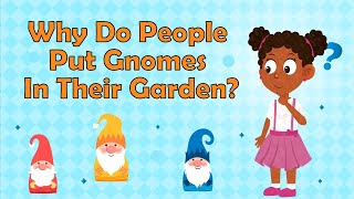 Why Do People Put Gnomes In Their Garden? | What Is A Garden Gnome? | Fun Facts For Kids