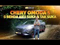 Chery Omoda 5 : Lima Benda Aku Suka & Tak Suka - Pandu Engear