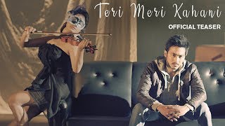 Teri Meri Kahani | Official Teaser | Hindi Music Video 2018 | Latest Hindi Song