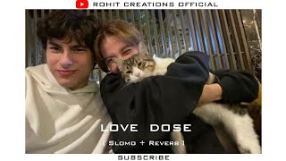 LOVE DOSE  [ YO YO HONEY SINGH ] [ SLOMO+REVERB ] || ROHIT CREATIONS OFFICIAL