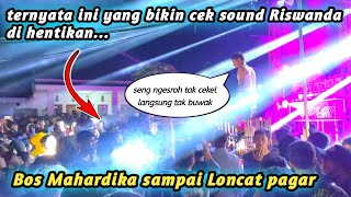 Ternyata Ini Yang Bikin Cek Sound RISWANDA Harus Di Hentikan!! Bos Mahardika Sampe Loncat Pagar